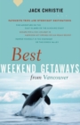 Best Weekend Getaways from Vancouver : Favourite Trips and Overnight Destinations - Book