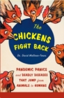 The Chickens Fight Back : Pandemic Panics and Deadly Diseases That Jump from Animals to Humans - Book