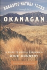 Roadside Nature Tours Through the Okanagan : A Guide to British Columbia's Wine Country - Book