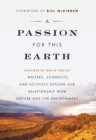 A Passion for This Earth : Writers, Scientists, and Activists Explore Our Relationship with Nature and the Environment - Book