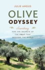 Olive Odyssey : Searching for the Secrets of the Fruit That Seduced the World - Book
