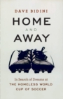 Home and Away : In Search of Dreams at the Homeless World Cup of Soccer - eBook