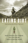 Eating Dirt : Deep Forests, Big Timber, and Life with the Tree-Planting Tribe - Book
