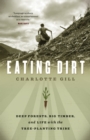 Eating Dirt : Deep Forests, Big Timber, and Life with the Tree-Planting Tribe - eBook