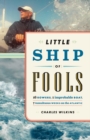 Little Ship of Fools : Sixteen Rowers, One Improbable Boat, Seven Tumultuous Weeks on the Atlantic - Book