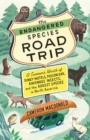 The Endangered Species Road Trip : A Summer's Worth of Dingy Motels, Poison Oak, Ravenous Insects, and the Rarest Species in North America - Book
