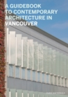 A Guidebook to Contemporary Architecture in Vancouver - eBook
