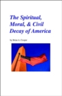 The Spiritual, Moral & Civil Decay of America - Book
