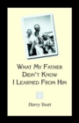 What My Father Didn't Know I Learned from Him - Book