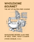 Wholesome Gourmet : The Art of Gluten-Free Cuisine - Book