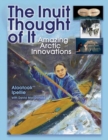 The Inuit Thought of It : Amazing Arctic Innovations - Book