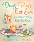Dogs Don't Eat Jam : And Other Things Big Kids Know - Book
