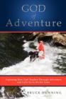 God of Adventure : Exploring How God Teaches Through Adventure and Calls Us to Do the Same - Book