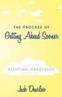 The Process of Getting Ahead Sooner : Arouse the Sleeping Greatness Within You! - Book