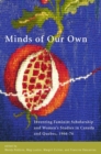 Minds of Our Own : Inventing Feminist Scholarship and Womenas Studies in Canada and QuA (c)bec, 1966a76 - Book