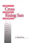The Cross and the Rising Sun : The British Protestant Missionary Movement in Japan, Korea and Taiwan, 1865-1945 - Book