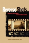 Reverse Shots : Indigenous Film and Media in an International Context - Book