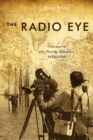 The Radio Eye : Cinema in the North Atlantic, 1958-1988 - Book