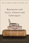 Basements and Attics, Closets and Cyberspace : Explorations in Canadian Women's Archives - Book