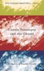 Unruly Penelopes and the Ghosts : Narratives of English Canada - Book