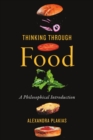 Thinking Through Food : A Philosophical Introduction - Book