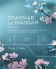 Grammar by Diagram : Understanding English Grammar Through Traditional Sentence Diagraming - Book