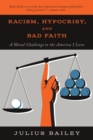 Racism, Hypocrisy, and Bad Faith : A Moral Challenge to the America I Love - Book