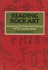 Reading Rock Art : Interpreting the Indian Rock Paintings of the Canadian Shield - eBook