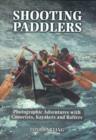 Shooting Paddlers : Photographic Adventures with Canoeists, Kayakers and Rafters - eBook