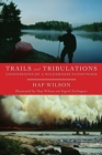 Trails and Tribulations : Confessions of a Wilderness Pathfinder - Book