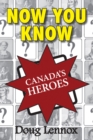 Now You Know Canada's Heroes - Book