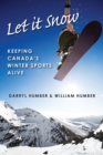 Let It Snow : Keeping Canada's Winter Sports Alive - Book