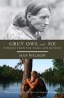 Grey Owl and Me : Stories From the Trail and Beyond - Book