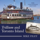 Trillium and Toronto Island : The Centennial Edition - Book