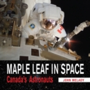 Maple Leaf in Space : Canada's Astronauts - Book