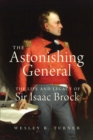 The Astonishing General : The Life and Legacy of Sir Isaac Brock - Book