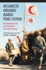Scarce Heard Amid the Guns : An Inside Look at Canadian Peacekeeping - Book