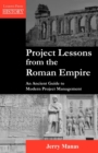 Project Lessons from the Roman Empire : An Ancient Guide to Modern Project Management - Book