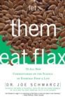 Let Them Eat Flax! : 70 All-New Commentaries on the Science of Everyday Food & Life - eBook