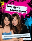 Demi Lovato & Selena Gomez : The Unofficial Story - eBook