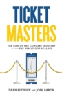 Ticket Masters : The Rise of the Concert Industry and How the Public Got Scalped - eBook