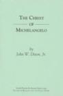The Christ of Michelangelo : An Essay on Carnal Spirituality - Book