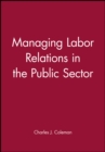 Managing Labor Relations in the Public Sector - Book