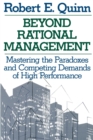 Beyond Rational Management : Mastering the Paradoxes and Competing Demands of High Performance - Book