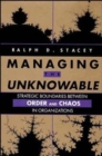 Managing the Unknowable : Strategic Boundaries Between Order and Chaos in Organizations - Book