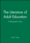 The Literature of Adult Education : A Bibliographic Essay - Book