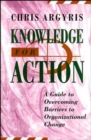 Knowledge for Action : A Guide to Overcoming Barriers to Organizational Change - Book