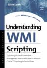 Understanding WMI Scripting : Exploiting Microsoft's Windows Management Instrumentation in Mission-Critical Computing Infrastructures - Book