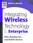 Integrating Wireless Technology in the Enterprise : PDAs, Blackberries, and Mobile Devices - Book