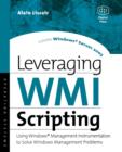 Leveraging WMI Scripting : Using Windows Management Instrumentation to Solve Windows Management Problems - Book